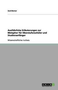 bokomslag Ausfuhrliche Erlauterungen Zur Metapher Fur Oberstufenschuler Und Studienanfanger