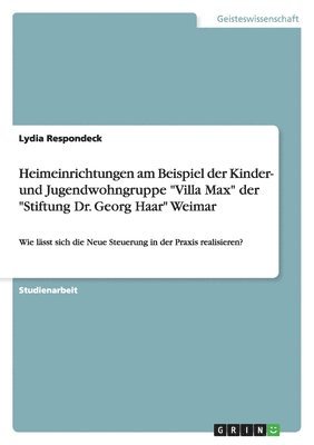 Heimeinrichtungen am Beispiel der Kinder- und Jugendwohngruppe Villa Max der Stiftung Dr. Georg Haar Weimar 1