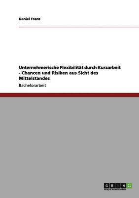 bokomslag Unternehmerische Flexibilität durch Kurzarbeit - Chancen und Risiken aus Sicht des Mittelstandes