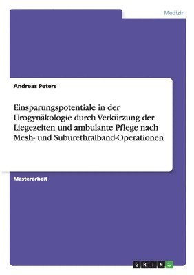 Einsparungspotentiale in der Urogynäkologie durch Verkürzung der Liegezeiten und ambulante Pflege nach Mesh- und Suburethralband-Operationen