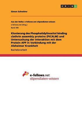 bokomslag Klonierung des Phosphatidylinositol binding clathrin assembly proteins (PICALM) und Untersuchung der Interaktion mit dem Protein APP in Verbindung mit der Alzheimer Krankheit