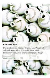 bokomslag Das analytische Drama. Theorie und Vergleich anhand Sophokles' "König Ödipus" und Heinrich von Kleists "Der zerbrochene Krug"