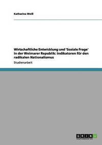 bokomslag Wirtschaftliche Entwicklung und 'Soziale Frage' in der Weimarer Republik: Indikatoren für den radikalen Nationalismus