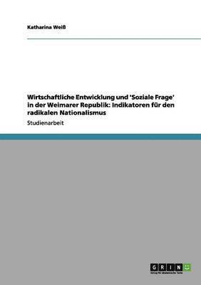 bokomslag Wirtschaftliche Entwicklung und 'Soziale Frage' in der Weimarer Republik: Indikatoren für den radikalen Nationalismus