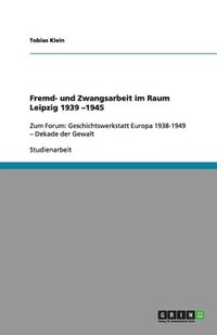 bokomslag Fremd- und Zwangsarbeit im Raum Leipzig 1939 -1945