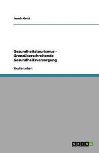 bokomslag Gesundheitstourismus - Grenzüberschreitende Gesundheitsversorgung
