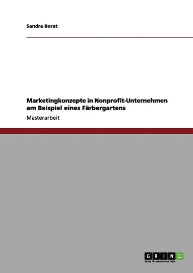 bokomslag Marketingkonzepte in Nonprofit-Unternehmen am Beispiel eines Farbergartens