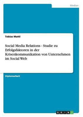 Social Media Relations. Erfolgsfaktoren in der Krisenkommunikation von Unternehmen im Social Web 1