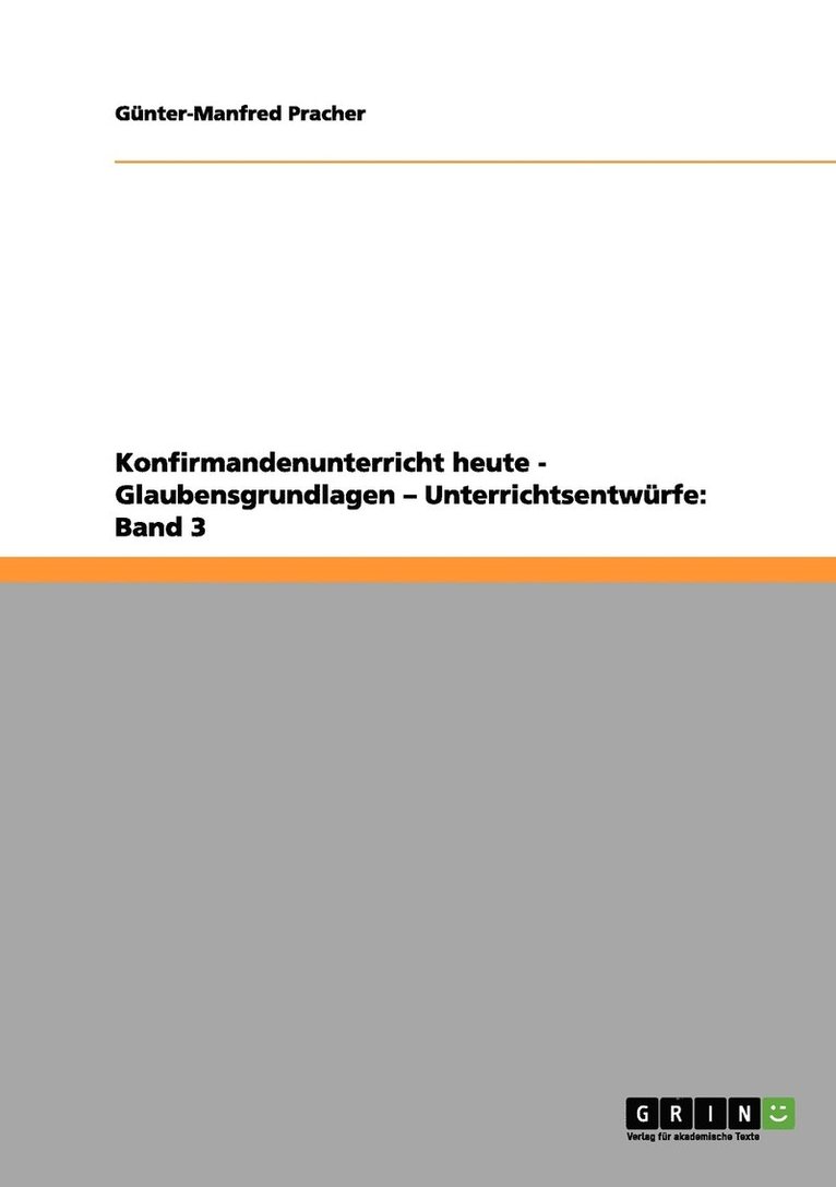 Konfirmandenunterricht heute - Glaubensgrundlagen - Unterrichtsentwürfe