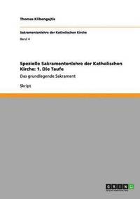 bokomslag Spezielle Sakramentenlehre der Katholischen Kirche: 1. Die Taufe