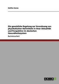 bokomslag gesetzliche Regelung zur Verordnung von physikalischen Heilmitteln in ihrer Aktualität und Perspektive im deutschen Gesundheitssystem