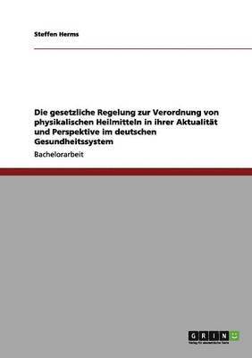 bokomslag gesetzliche Regelung zur Verordnung von physikalischen Heilmitteln in ihrer Aktualität und Perspektive im deutschen Gesundheitssystem