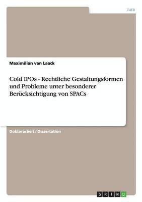 Cold IPOs - Rechtliche Gestaltungsformen und Probleme unter besonderer Bercksichtigung von SPACs 1
