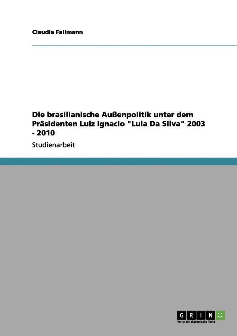 Die brasilianische Auenpolitik unter dem Prsidenten Luiz Ignacio &quot;Lula Da Silva&quot; 2003 - 2010 1