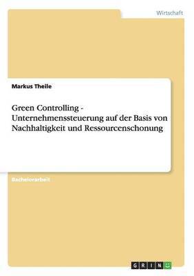 Green Controlling - Nachhaltigkeit und Ressourcenschonung bei der Unternehmenssteuerung 1