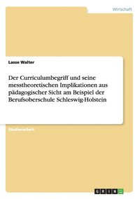bokomslag Der Curriculumbegriff und seine messtheoretischen Implikationen aus padagogischer Sicht am Beispiel der Berufsoberschule Schleswig-Holstein