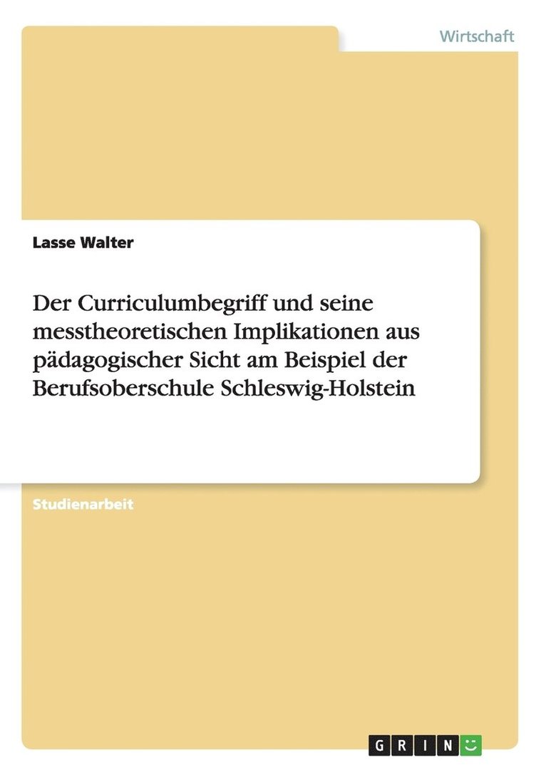 Der Curriculumbegriff und seine messtheoretischen Implikationen aus padagogischer Sicht am Beispiel der Berufsoberschule Schleswig-Holstein 1