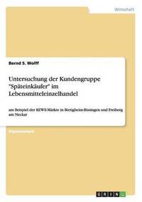 bokomslag Untersuchung der Kundengruppe Späteinkäufer im Lebensmitteleinzelhandel
