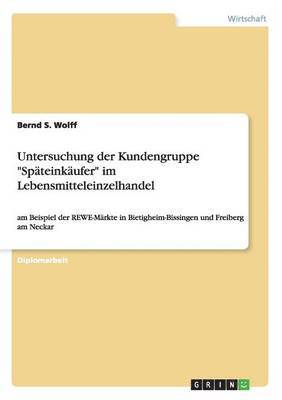 bokomslag Untersuchung der Kundengruppe Späteinkäufer im Lebensmitteleinzelhandel