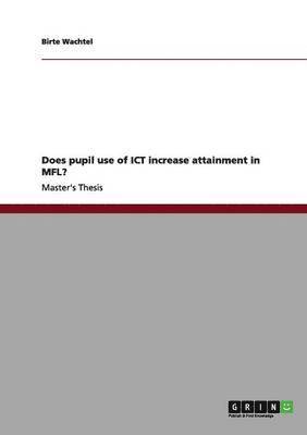 bokomslag Does Pupil Use of Ict Increase Attainment in Mfl?