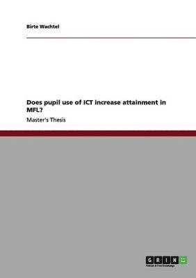 Does Pupil Use of Ict Increase Attainment in Mfl? 1