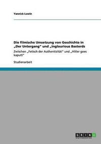 bokomslag Die filmische Umsetzung von Geschichte in "Der Untergang" und "Inglourious Basterds