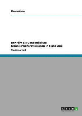 bokomslag Der Film als Genderdiskurs: Männlichkeitsreflexionen in Fight Club