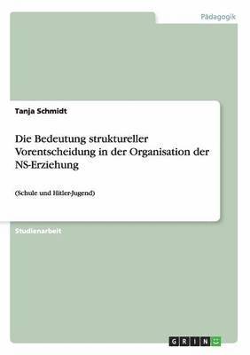 Die Bedeutung Struktureller Vorentscheidung in Der Organisation Der NS-Erziehung 1