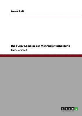 bokomslag Die Fuzzy-Logik in der Mehrzielentscheidung