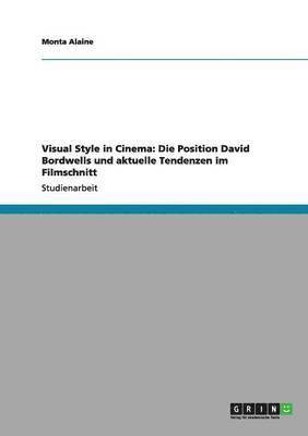 bokomslag Visual Style in Cinema: Die Position David Bordwells und aktuelle Tendenzen im Filmschnitt