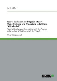 bokomslag Ist der Starke am mchtigsten allein? - Unterdrckung und Widerstand in Schillers 'Wilhelm Tell'