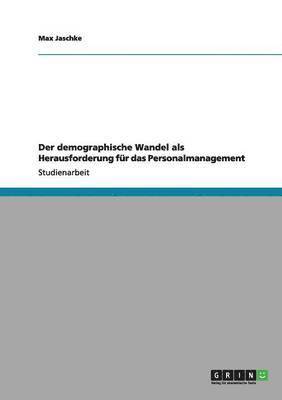 bokomslag Der Demographische Wandel ALS Herausforderung Fur Das Personalmanagement