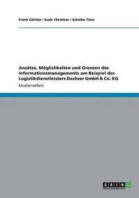 bokomslag Ansatze, Moeglichkeiten und Grenzen des Informationsmanagements am Beispiel des Logistikdienstleisters Dachser GmbH & Co. KG