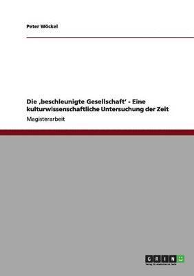 bokomslag Die 'beschleunigte Gesellschaft' - Eine kulturwissenschaftliche Untersuchung der Zeit