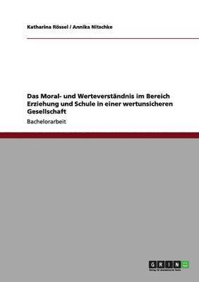 bokomslag Das Moral- Und Werteverstandnis Im Bereich Erziehung Und Schule in Einer Wertunsicheren Gesellschaft