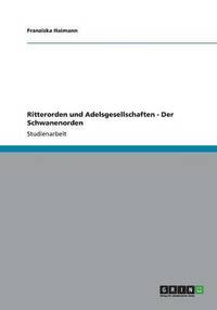 bokomslag Ritterorden und Adelsgesellschaften - Der Schwanenorden