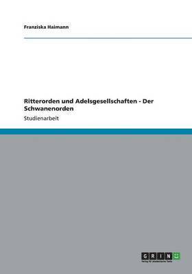 bokomslag Ritterorden und Adelsgesellschaften - Der Schwanenorden