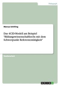 bokomslag Das 4cid-Modell Am Beispiel 'Bildungswissenschaftler/In Mit Dem Schwerpunkt Referententatigkeit'