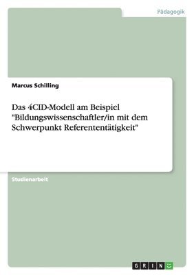 Das 4cid-Modell Am Beispiel 'Bildungswissenschaftler/In Mit Dem Schwerpunkt Referententatigkeit' 1