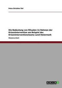 bokomslag Die Bedeutung von Ritualen im Rahmen der Krisenintervention am Beispiel des Kriseninterventionsteams Land Steiermark