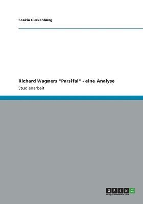 Richard Wagners "Parsifal" - eine Analyse