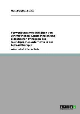 bokomslag Verwendungsmglichkeiten von Lehrmethoden, Lerntechniken und didaktischen Prinzipien des Fremdsprachenunterrichts in der Aphasietherapie