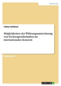 bokomslag Moglichkeiten Der Wahrungsumrechnung Von Tochtergesellschaften Im Internationalen Konzern