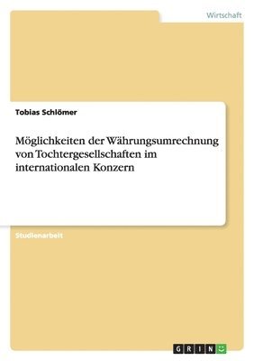 bokomslag Moglichkeiten Der Wahrungsumrechnung Von Tochtergesellschaften Im Internationalen Konzern