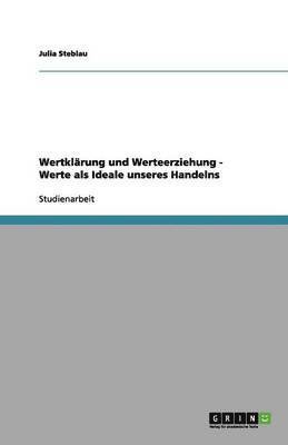 bokomslag Wertklärung und Werteerziehung - Werte als Ideale unseres Handelns