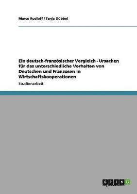 bokomslag Ein deutsch-franzsischer Vergleich - Ursachen fr das unterschiedliche Verhalten von Deutschen und Franzosen in Wirtschaftskooperationen