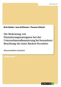 bokomslag Die Bedeutung Von Finanzierungssurrogaten Bei Der Unternehmensfinanzierung Bei Besonderer Beachtung Der Asset Backed Securities