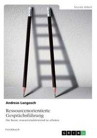 bokomslag Ressourcenorientierte Gesprächsführung. Die Kunst, ressourcenaktivierend zu arbeiten
