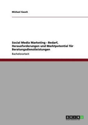 bokomslag Social Media Marketing - Bedarf, Herausforderungen und Marktpotential fur Beratungsdienstleistungen