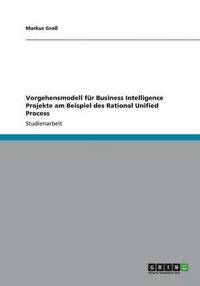 bokomslag Vorgehensmodell fur Business Intelligence Projekte am Beispiel des Rational Unified Process